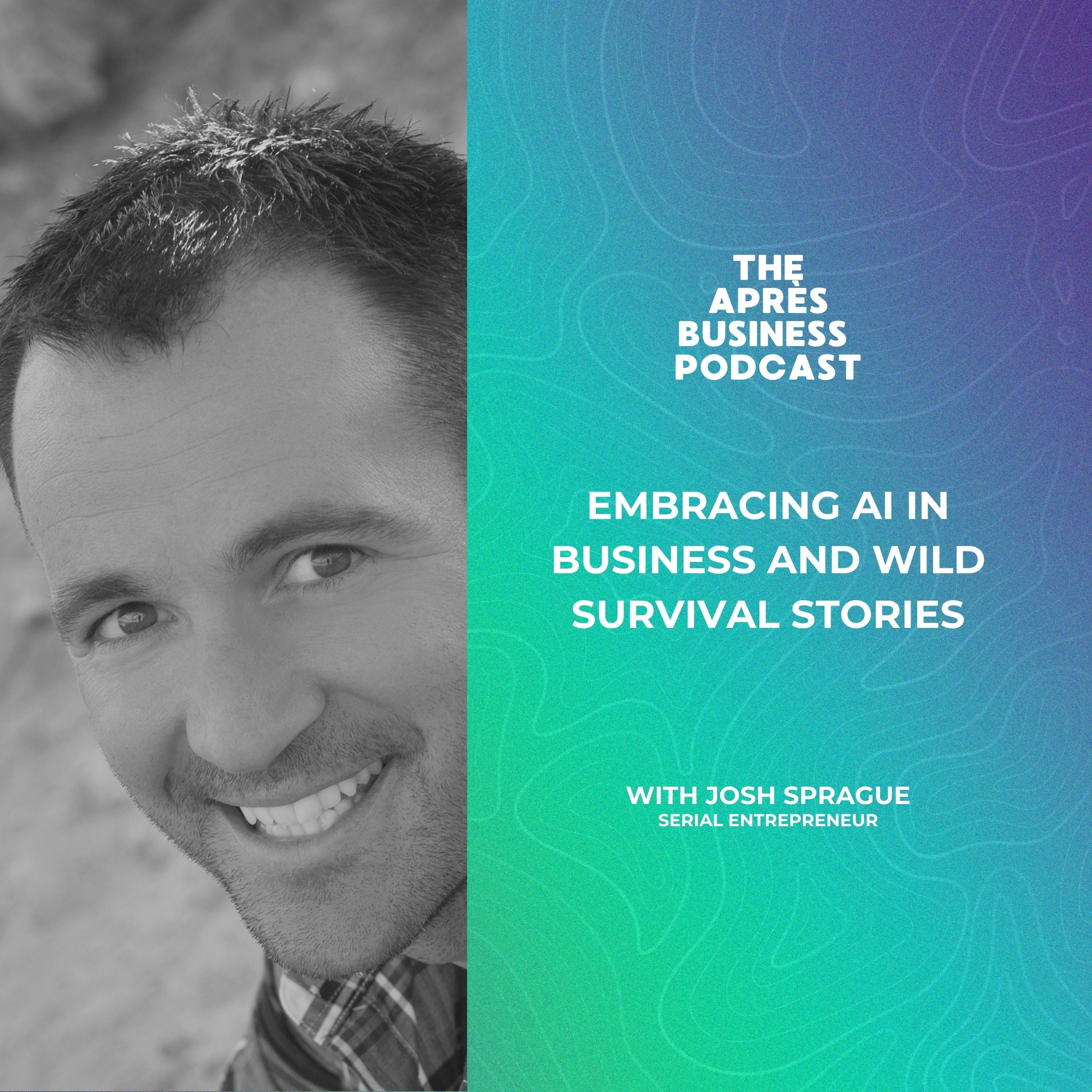 Image of Embracing AI in Business and Wild Survival Stories with Serial Entrepreneur Josh Sprague