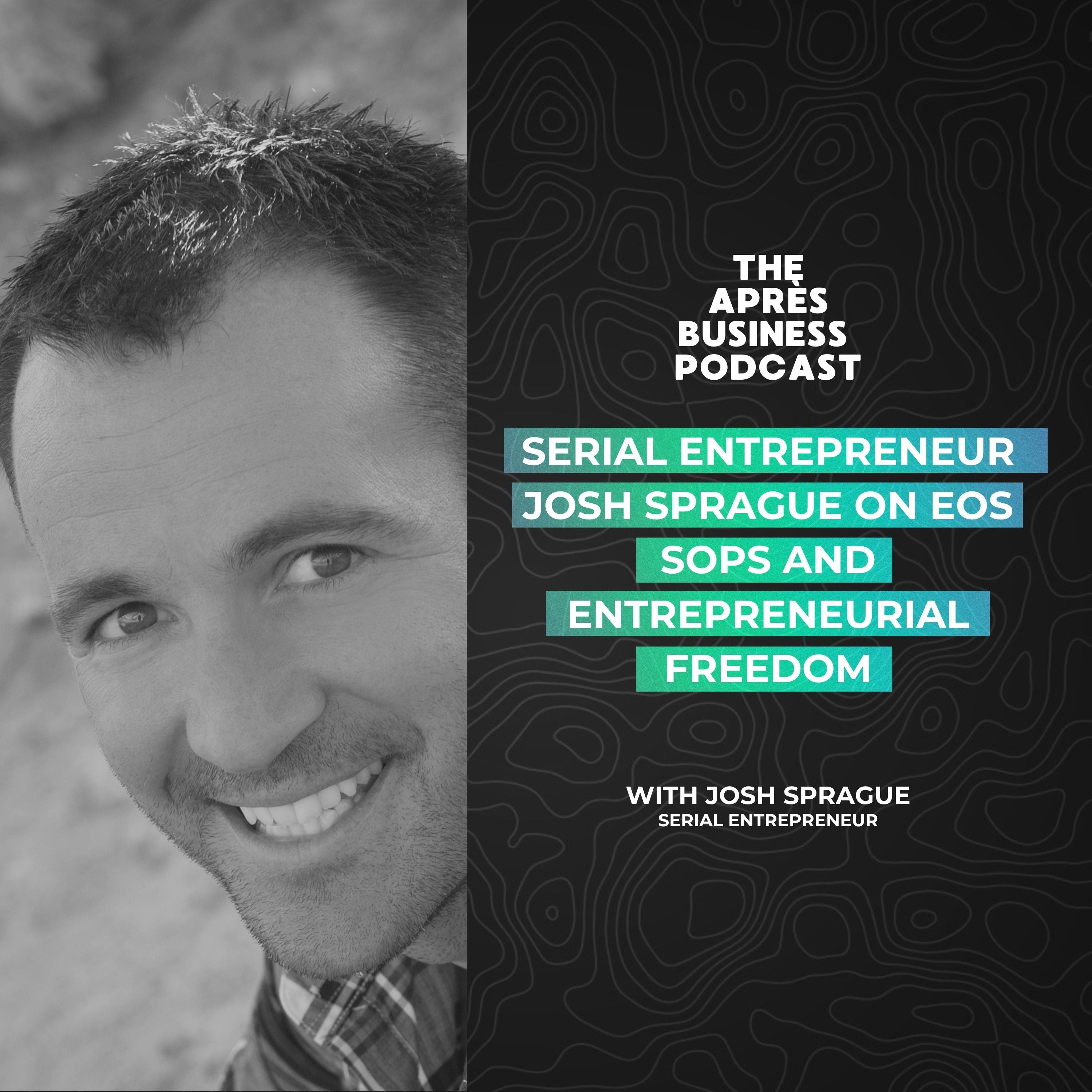 Image of Serial Entrepreneur Josh Sprague on EOS, SOPs, and Entrepreneurial Freedom